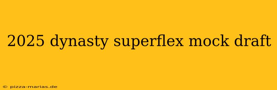 2025 dynasty superflex mock draft