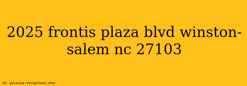 2025 frontis plaza blvd winston-salem nc 27103
