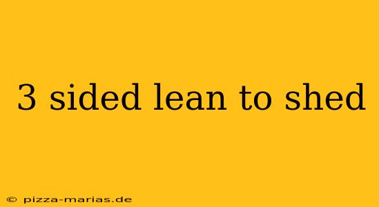 3 sided lean to shed