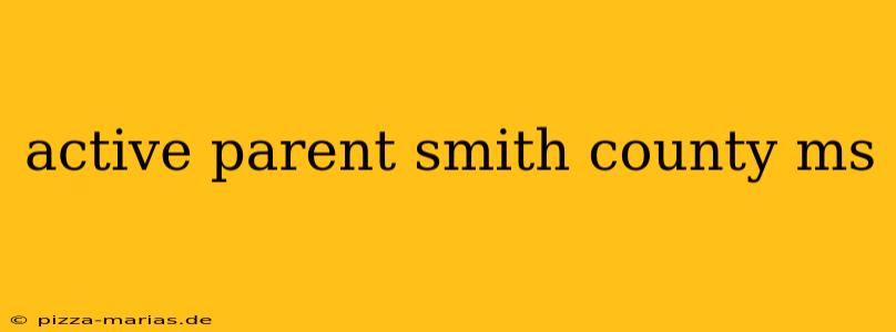 active parent smith county ms