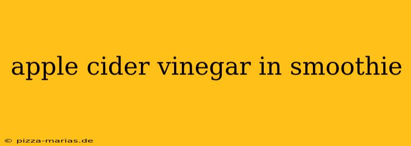apple cider vinegar in smoothie