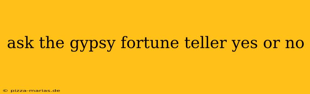 ask the gypsy fortune teller yes or no