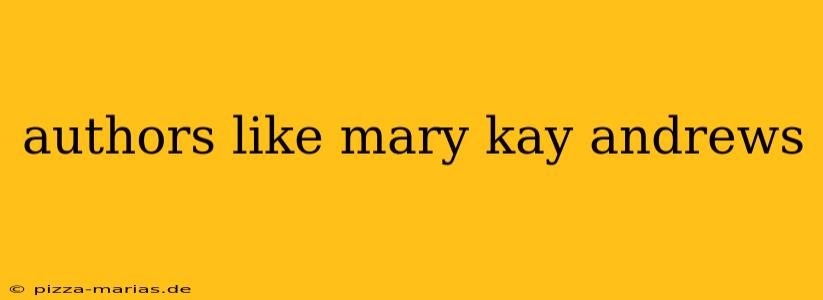 authors like mary kay andrews