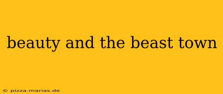 beauty and the beast town