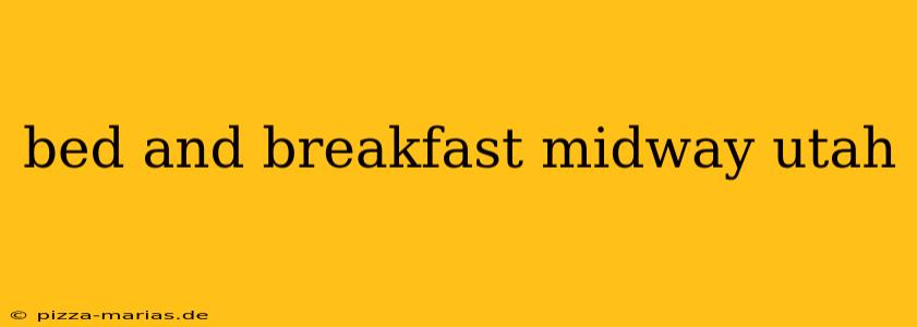 bed and breakfast midway utah