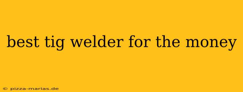 best tig welder for the money