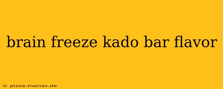 brain freeze kado bar flavor