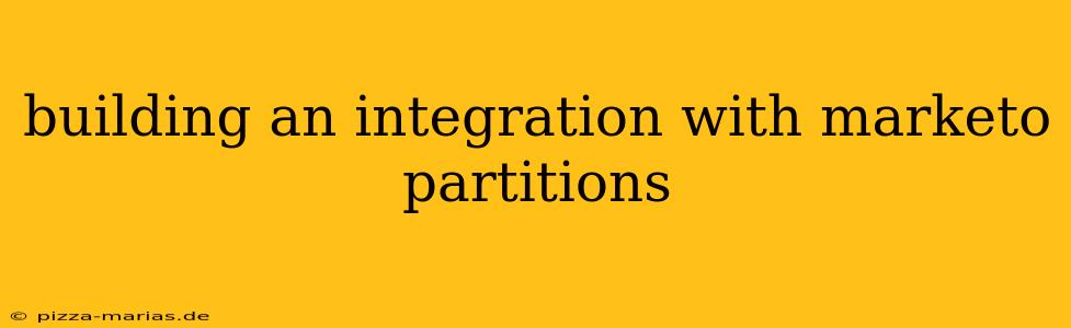building an integration with marketo partitions