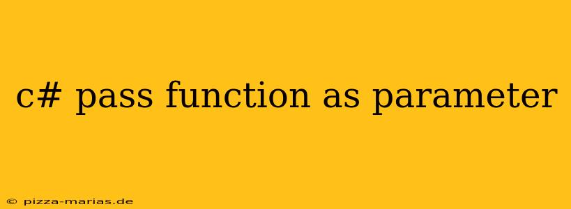 c# pass function as parameter