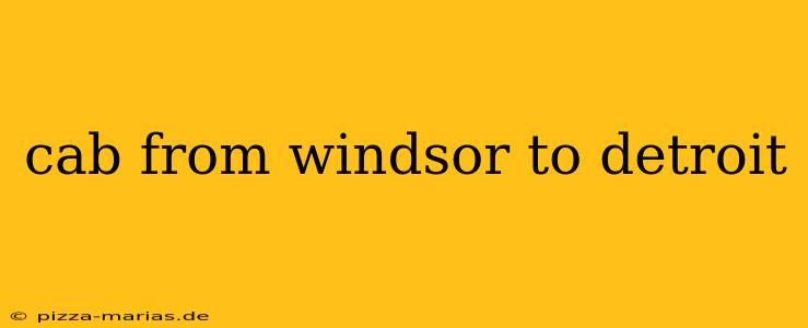 cab from windsor to detroit