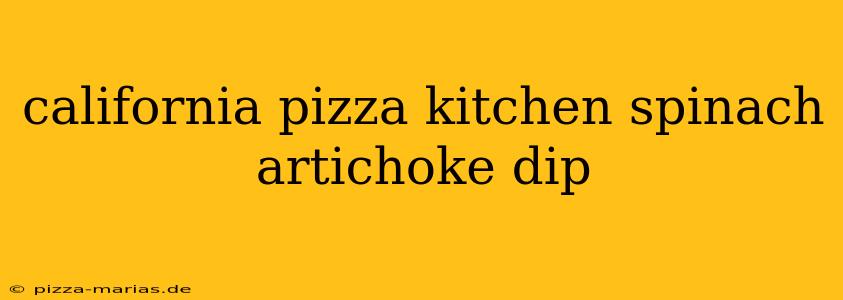 california pizza kitchen spinach artichoke dip