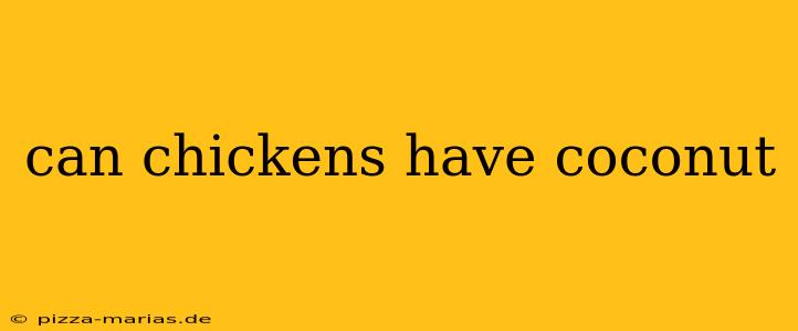 can chickens have coconut
