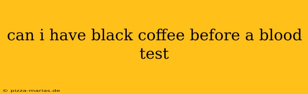 can i have black coffee before a blood test