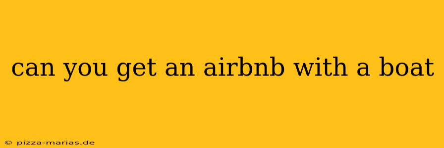 can you get an airbnb with a boat