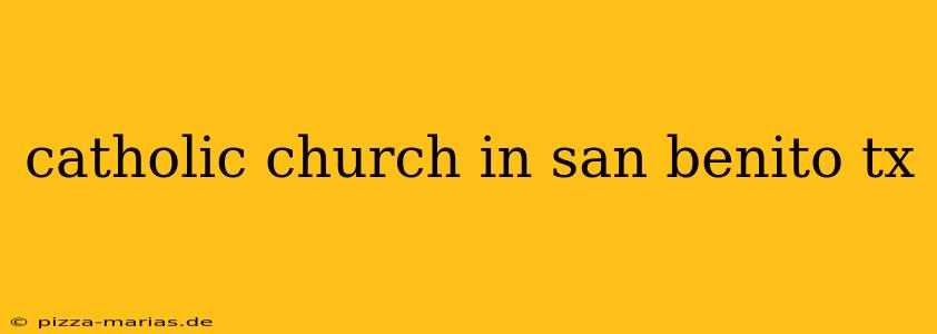 catholic church in san benito tx