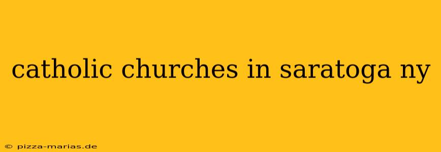 catholic churches in saratoga ny