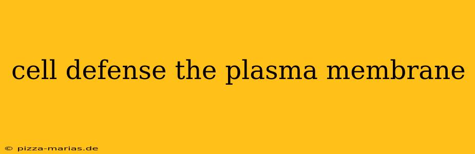 cell defense the plasma membrane