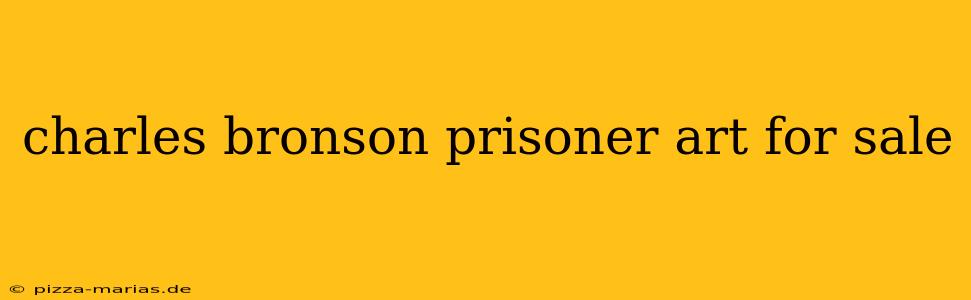 charles bronson prisoner art for sale