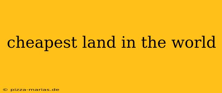 cheapest land in the world