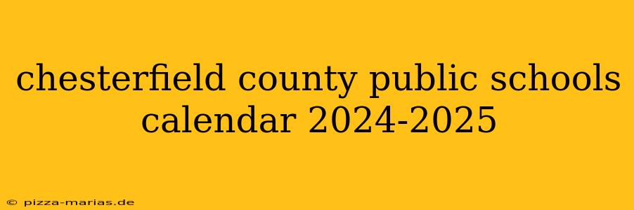 chesterfield county public schools calendar 2024-2025