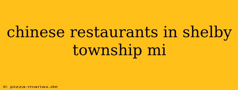 chinese restaurants in shelby township mi