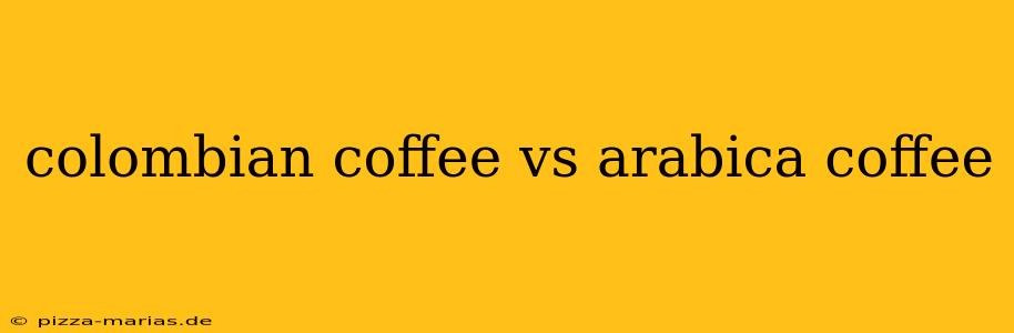 colombian coffee vs arabica coffee