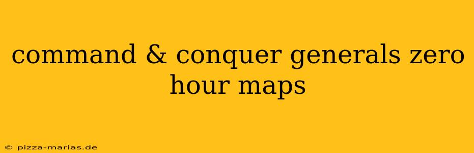 command & conquer generals zero hour maps