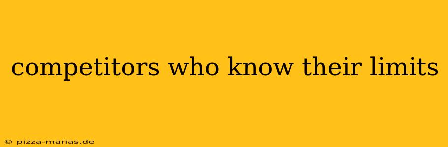 competitors who know their limits