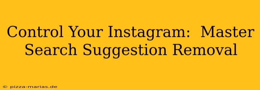 Control Your Instagram:  Master Search Suggestion Removal