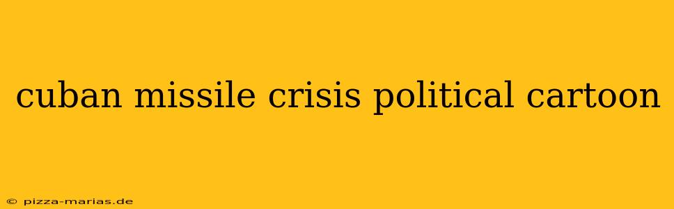 cuban missile crisis political cartoon
