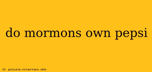 do mormons own pepsi