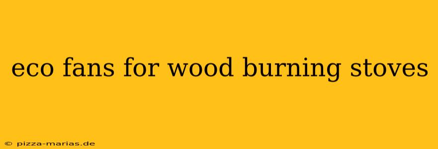 eco fans for wood burning stoves