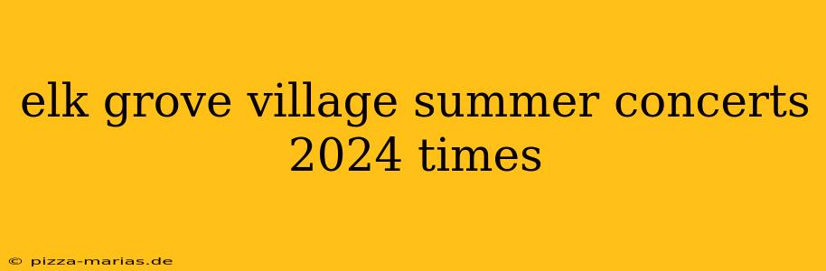 elk grove village summer concerts 2024 times