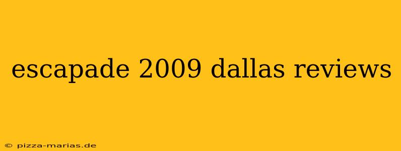 escapade 2009 dallas reviews