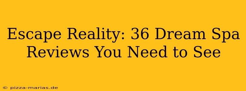 Escape Reality: 36 Dream Spa Reviews You Need to See
