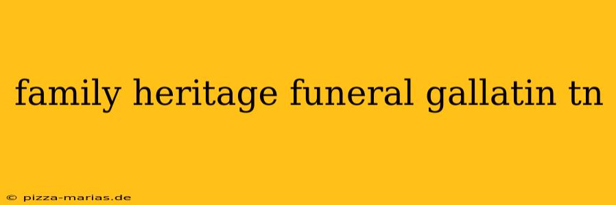 family heritage funeral gallatin tn