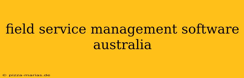 field service management software australia