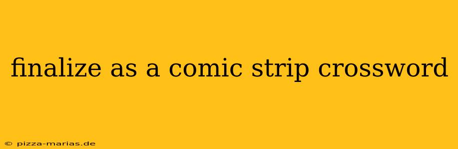 finalize as a comic strip crossword