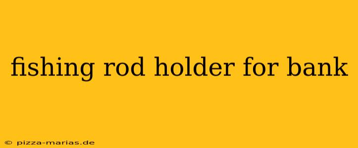 fishing rod holder for bank