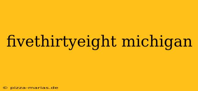 fivethirtyeight michigan