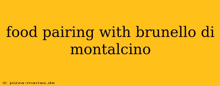 food pairing with brunello di montalcino