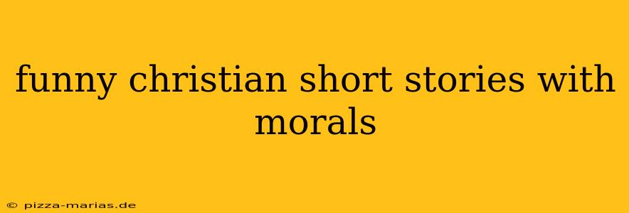 funny christian short stories with morals