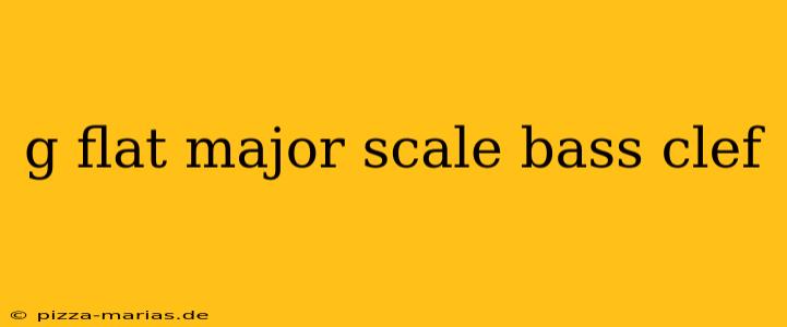 g flat major scale bass clef