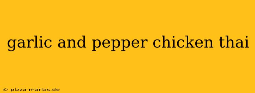 garlic and pepper chicken thai
