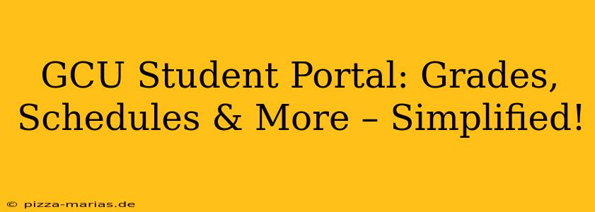 GCU Student Portal: Grades, Schedules & More – Simplified!