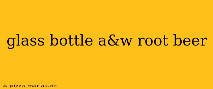 glass bottle a&w root beer