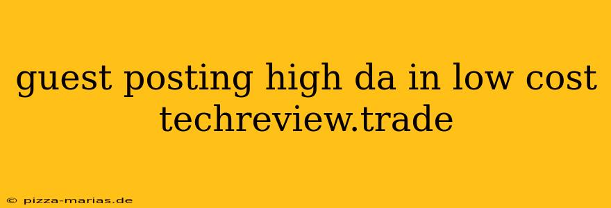 guest posting high da in low cost techreview.trade
