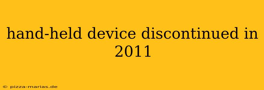hand-held device discontinued in 2011