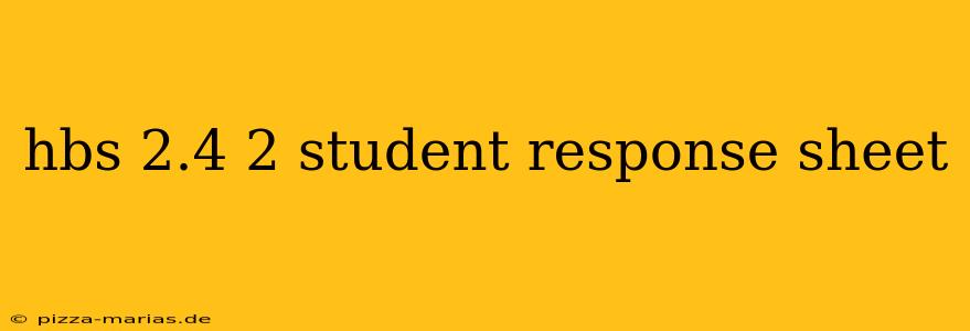 hbs 2.4 2 student response sheet