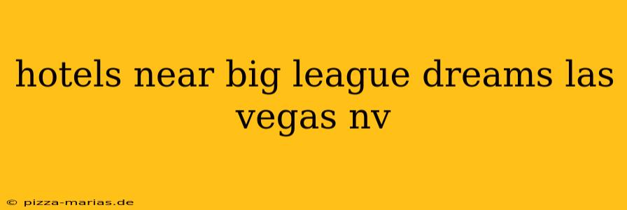 hotels near big league dreams las vegas nv